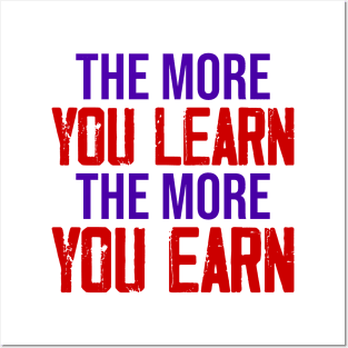 The more you learn, The more you Earn Posters and Art